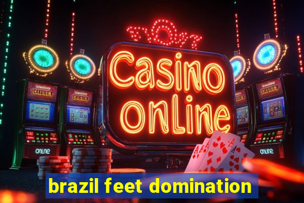 brazil feet domination